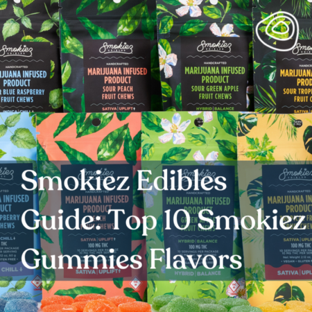Smokiez Edibles Guide: Top 10 Smokiez Gummies Flavors
