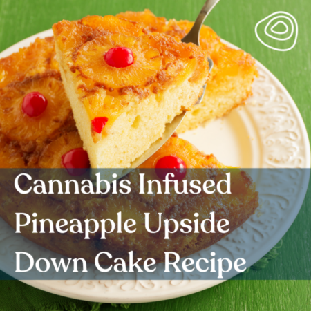 Cannabis Infused Pineapple Upside Down Cake Recipe